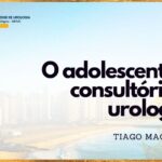 O adolescente no consultório do urologista